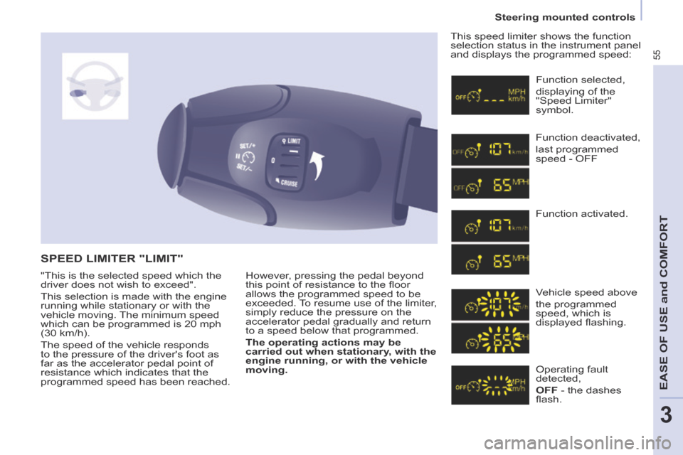Citroen BERLINGO 2013.5 2.G Owners Manual 55
Steering mounted controls
EASE OF USE and COMFORT
3
 However, pressing the pedal beyond 
this point of resistance to the ﬂ oor 
allows the programmed speed to be 
exceeded. To resume use of the l