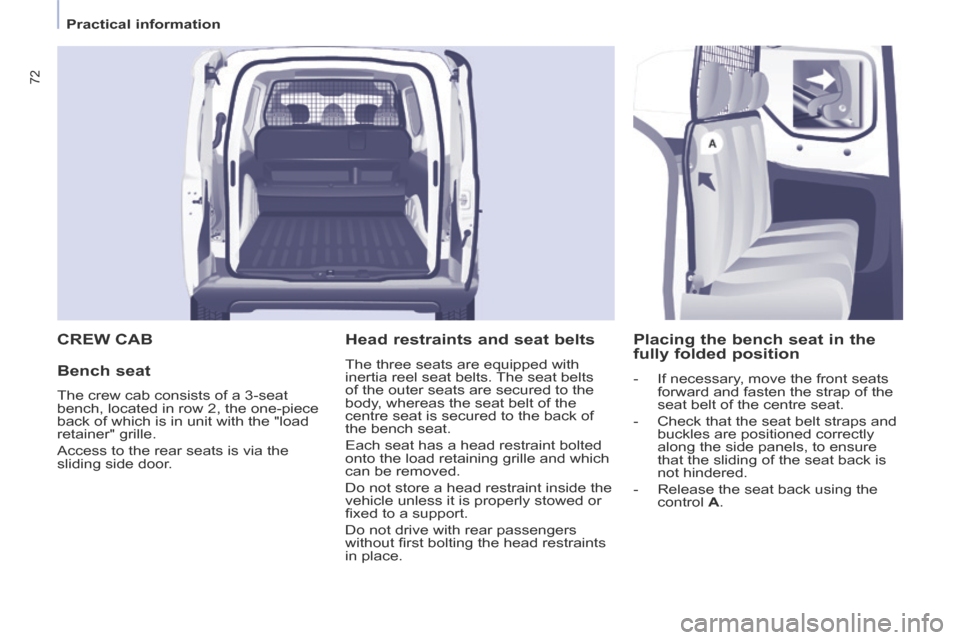 Citroen BERLINGO 2013.5 2.G Manual PDF    Practical  information   
72
 CREW  CAB 
  Bench  seat 
 The crew cab consists of a 3-seat 
bench, located in row 2, the one-piece 
back of which is in unit with the "load 
retainer" grille. 
 Acce
