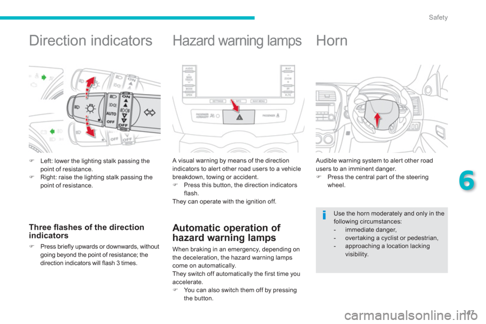 Citroen C4 AIRCROSS RHD 2013.5 1.G Owners Manual 147
6
Safety
   
 
 
 
 
 
 
 
 
 
 
Direction indicators 
 
 
 
�) 
  Left: lower the lighting stalk passing the 
point of resistance. 
   
�) 
  Right: raise the lighting stalk passing the 
point of