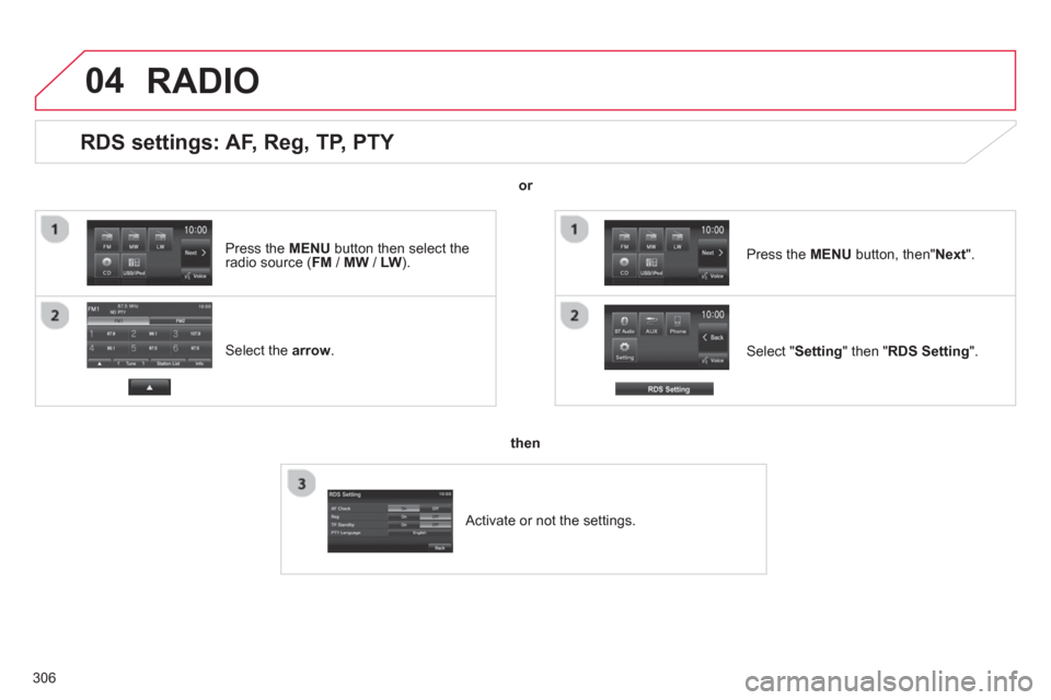 Citroen C4 AIRCROSS RHD 2013.5 1.G Owners Manual 306
04
RDS settings: AF, Reg, TP, PTY
Select the arrow
.
Select " Setting
" then " RDS Setting
".
Press the MENU
button, then" Next
".
RADIO
Citroen C4 AIRCROSS RHD 2013.5 1.G Owners Manual 306
04
RDS settings: AF, Reg, TP, PTY
Select the arrow
.
Select " Setting
" then " RDS Setting
".
Press the MENU
button, then" Next
".
RADIO