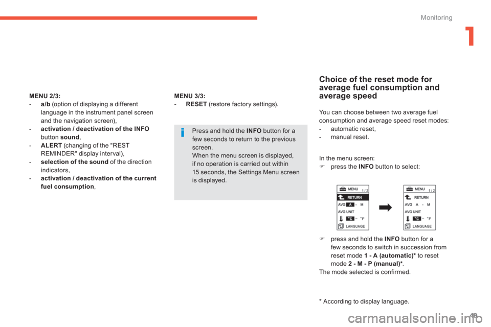 Citroen C4 AIRCROSS RHD 2013.5 1.G User Guide 1
49
Monitoring
   
MENU 
  2/3: 
 
   
 
-   a/b 
 (option of displaying a different 
language in the instrument panel screen 
and the navigation screen), 
   
-   activation / deactivation of the IN