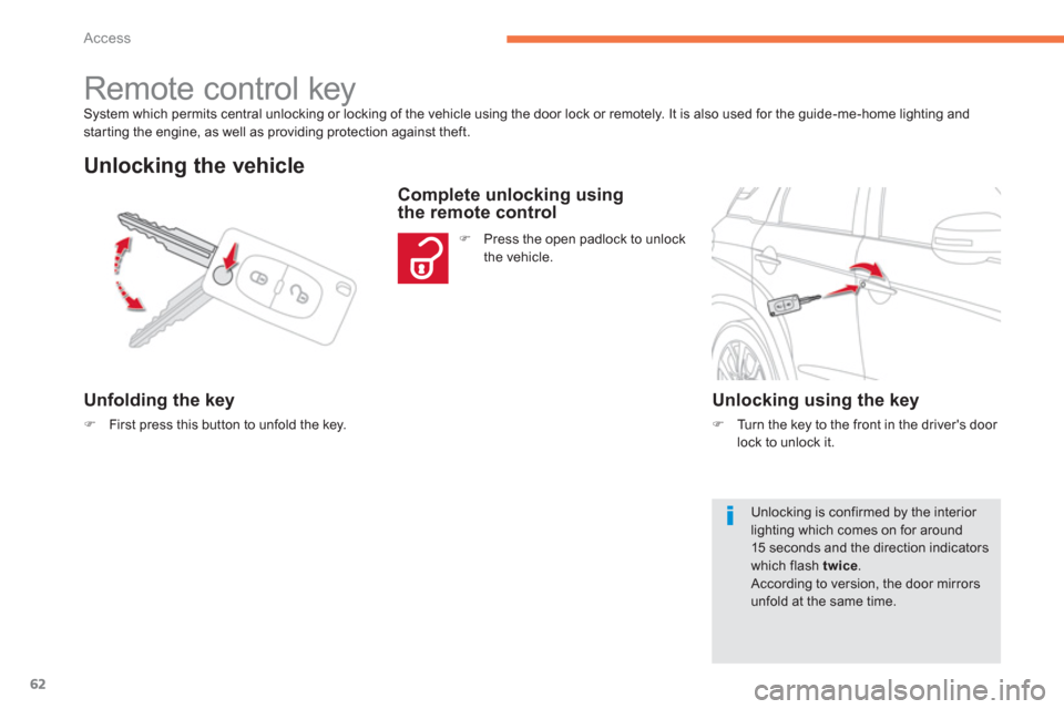 Citroen C4 AIRCROSS RHD 2013.5 1.G Owners Manual 62
Access
  System which permits central unlocking or locking of the vehicle using the door lock or remotely. It is also used for the guide-me-home lighting and 
starting the engine, as well as provid