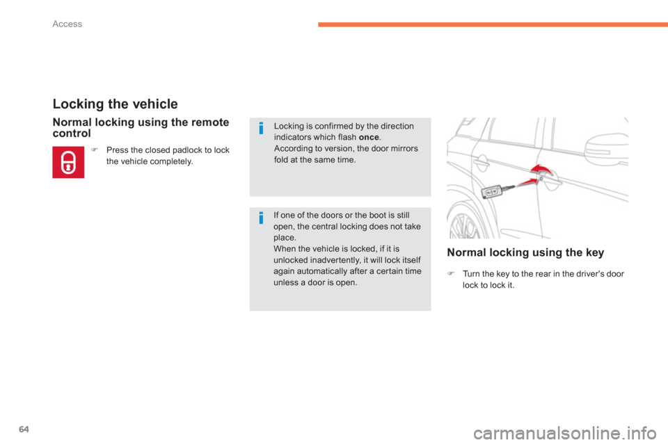 Citroen C4 AIRCROSS RHD 2013.5 1.G Owners Manual 64
Access
   
 
 
 
 
 
 
 
 
 
 
 
 
 
 
 
 
 
Locking the vehicle 
 
 
 
�) 
  Turn the key to the rear in the drivers door 
lock to lock it.  
 
 
 
 
Normal locking using the remote 
control 
   