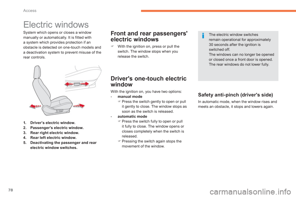 Citroen C4 AIRCROSS RHD 2013.5 1.G Owners Manual 78
Access
   
 
 
 
 
 
 
 
Electric windows 
 
 
System which opens or closes a window 
manually or automatically. It is fitted with 
a system which provides protection if an 
obstacle is detected on