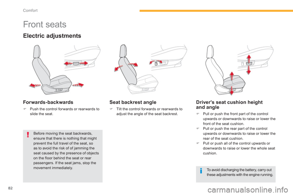 Citroen C4 AIRCROSS RHD 2013.5 1.G Owners Manual 82
Comfort
   
 
 
 
 
 
 
 
 
 
 
Front seats 
 
 
Electric adjustments 
 
 
Forwards-backwards 
 
 
 
�) 
  Push the control for wards or rear wards to 
slide the seat.  
 
 
 
Seat backrest angle 
