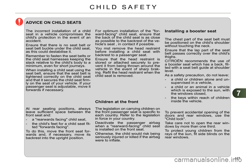 Citroen C4 DAG 2013.5 2.G Owners Manual 7
CHILD SAFETY
137 
  For optimum installation of the "for-
ward-facing" child seat, ensure that 
the back of the child seat is as close 
as possible to the backrest of the ve-
hicles seat , in conta