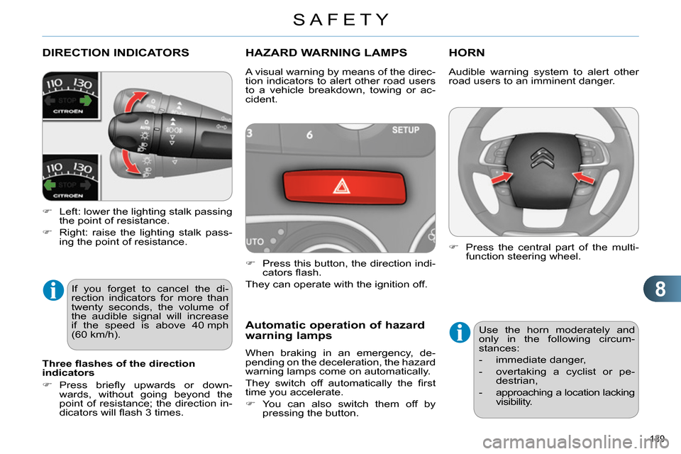 Citroen C4 DAG 2013.5 2.G Owners Manual 8
SAFETY
139
DIRECTION INDICATORS
Left: lower the lighting stalk passing
the point of resistance.
Right: raise the lighting stalk pass-
ing the poin Citroen C4 DAG 2013.5 2.G Owners Manual 8
SAFETY
139
DIRECTION INDICATORS
Left: lower the lighting stalk passing
the point of resistance.
Right: raise the lighting stalk pass-
ing the poin