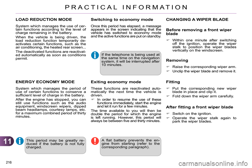 Citroen C4 DAG 2013.5 2.G Owners Manual 11
PRACTICAL INFORMATION
216 
   
 
 
 
 
 
 
 
LOAD REDUCTION MODE 
 
System which manages the use of cer-
tain functions according to the level of 
charge remaining in the battery. 
 
When the vehic