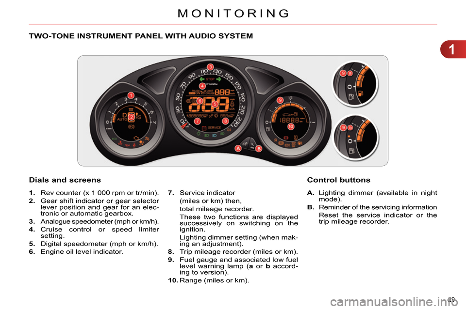 Citroen C4 DAG 2013.5 2.G Owners Guide 1
MONITORING
29
TWO-TONE INSTRUMENT PANEL WITH AUDIO SYSTEM
Dials and screens
A.
Lighting dimmer (available in night
mode).
B.
Reminder of the servic Citroen C4 DAG 2013.5 2.G Owners Guide 1
MONITORING
29
TWO-TONE INSTRUMENT PANEL WITH AUDIO SYSTEM
Dials and screens
A.
Lighting dimmer (available in night
mode).
B.
Reminder of the servic