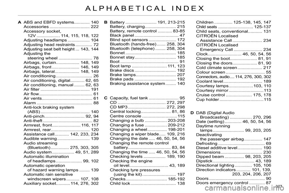 Citroen C4 DAG 2013.5 2.G Owners Manual 327 
ALPHABETICAL INDEX
AABS and EBFD systems............ 140
Accessories ............................... 222
Accessory socket, 
12V .................. 114, 115, 118, 122
Adjusting headlamps .........