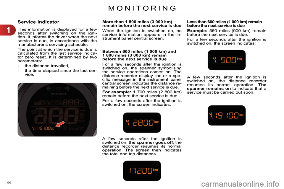 Citroen C4 DAG 2013.5 2.G Owners Manual 1
MONITORING
44 
   
 
 
 
 
 
Service indicator 
 
This information is displayed for a few 
seconds after switching on the igni-
tion. It informs the driver when the next 
service is due, in accordan