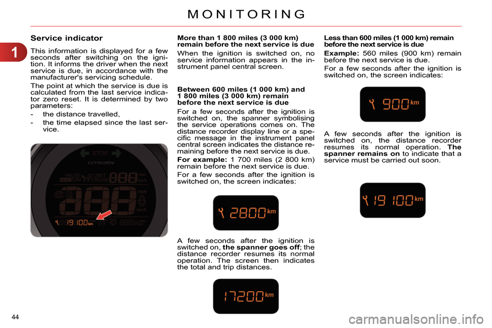 Citroen C4 DAG 2013.5 2.G Service Manual 1
MONITORING
44
Service indicator
This information is displayed for a few
seconds after switching on the igni-
tion. It informs the driver when the next
service is due, in accordan Citroen C4 DAG 2013.5 2.G Service Manual 1
MONITORING
44
Service indicator
This information is displayed for a few
seconds after switching on the igni-
tion. It informs the driver when the next
service is due, in accordan