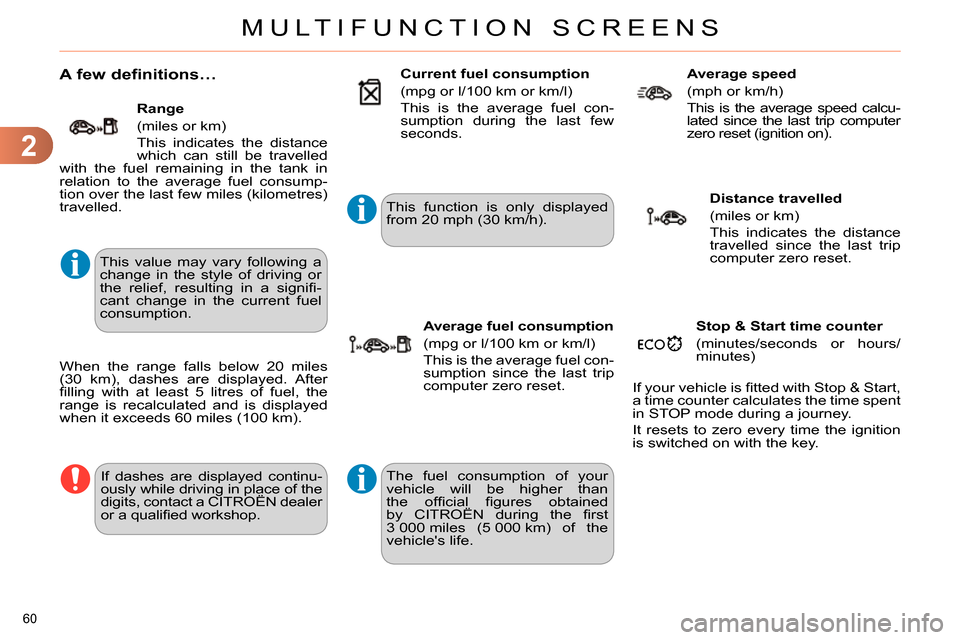 Citroen C4 DAG 2013.5 2.G Owners Manual 2
MULTIFUNCTION SCREENS
60 
   
 
 
 
 
A few definitions… 
 
This value may vary following a 
change in the style of driving or 
the relief, resulting in a signiﬁ -
cant change in the current fue
