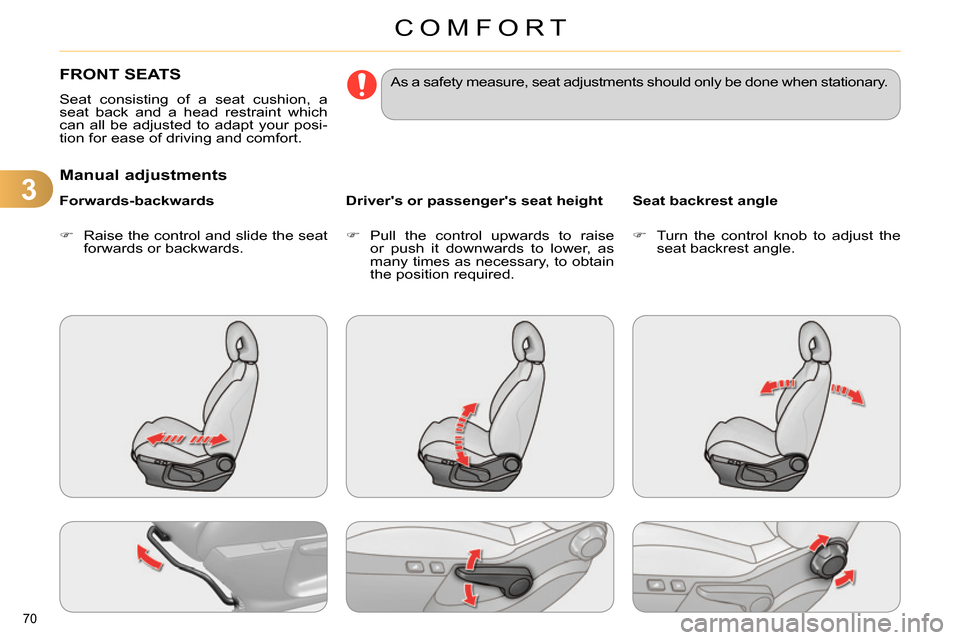 Citroen C4 DAG 2013.5 2.G Manual PDF 3
COMFORT
70
FRONT SEATS
Seat consisting of a seat cushion, a
seat back and a head restraint which
can all be adjusted to adapt your posi-
tion for ease of driving and comfort. Citroen C4 DAG 2013.5 2.G Manual PDF 3
COMFORT
70
FRONT SEATS
Seat consisting of a seat cushion, a
seat back and a head restraint which
can all be adjusted to adapt your posi-
tion for ease of driving and comfort.