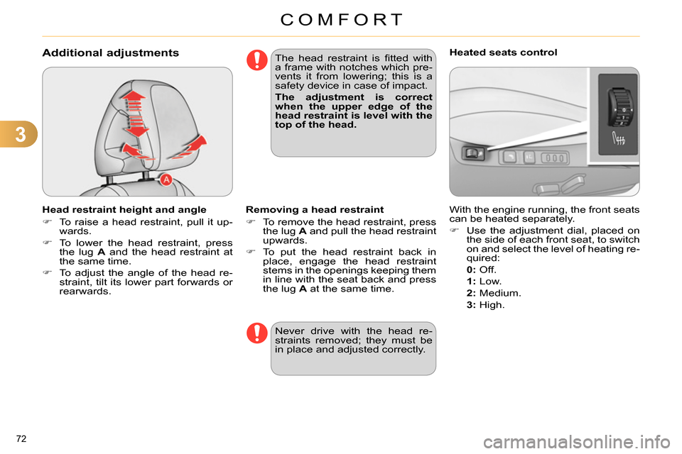 Citroen C4 DAG 2013.5 2.G Manual PDF 3
COMFORT
72
Additional adjustments
Head restraint height and angle
To raise a head restraint, pull it up-
wards.
To lower the head restraint, press Citroen C4 DAG 2013.5 2.G Manual PDF 3
COMFORT
72
Additional adjustments
Head restraint height and angle
To raise a head restraint, pull it up-
wards.
To lower the head restraint, press