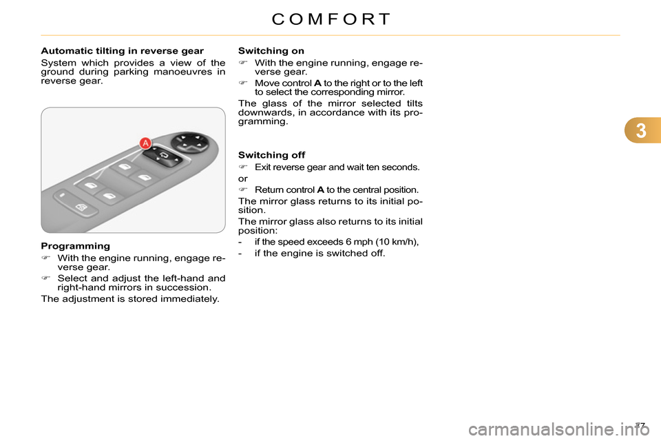 Citroen C4 DAG 2013.5 2.G Manual PDF 3
COMFORT
77
Automatic tilting in reverse gear
System which provides a view of the
ground during parking manoeuvres in
reverse gear.
Programming
With the engi Citroen C4 DAG 2013.5 2.G Manual PDF 3
COMFORT
77
Automatic tilting in reverse gear
System which provides a view of the
ground during parking manoeuvres in
reverse gear.
Programming
With the engi
