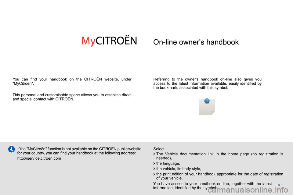 Citroen C4 RHD 2013.5 2.G Owners Manual On-line owners handbook
Referring to the owners handbook on-line also gives you
access to the latest information available, easily identifi ed by
the bookmark, associated with this symbo Citroen C4 RHD 2013.5 2.G Owners Manual On-line owners handbook
Referring to the owners handbook on-line also gives you
access to the latest information available, easily identifi ed by
the bookmark, associated with this symbo