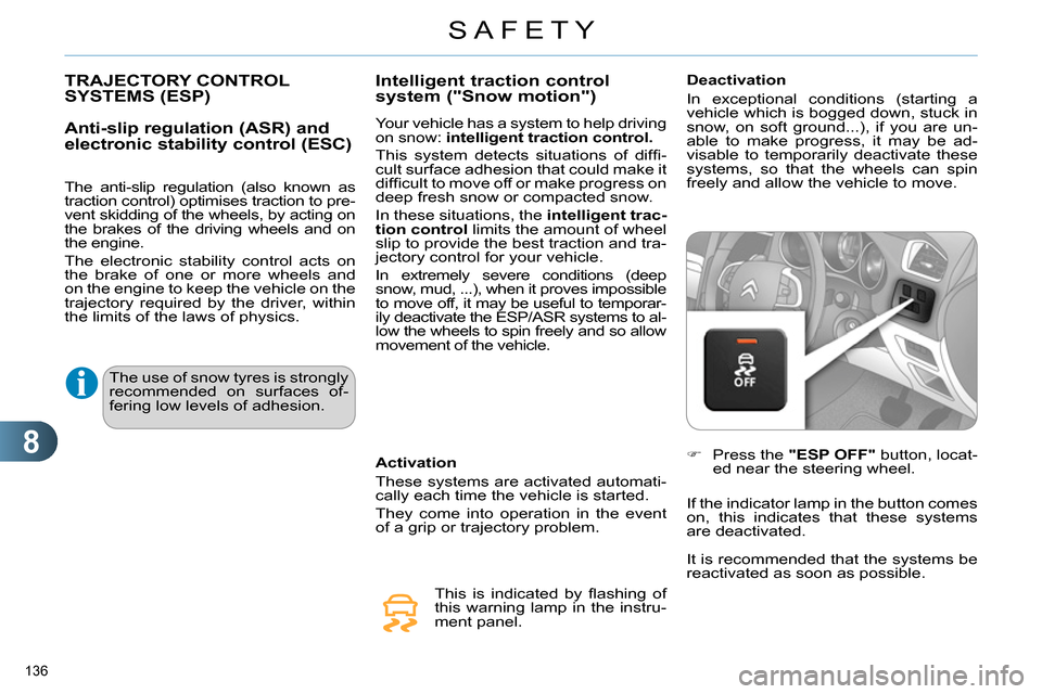 Citroen C4 RHD 2013.5 2.G Service Manual 8
SAFETY
136 
   
 
 
 
 
 
 
 
 
 
 
 
 
 
 
 
 
TRAJECTORY CONTROL 
SYSTEMS (ESP) 
   
Anti-slip regulation (ASR) and 
electronic stability control (ESC) 
   
The anti-slip regulation (also known as