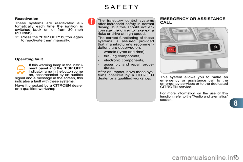 Citroen C4 RHD 2013.5 2.G Owners Manual 8
SAFETY
137
The trajectory control systems
offer increased safety in normal
driving, but this should not en-
courage the driver to take extra
risks or drive at high speed.
The correct functi Citroen C4 RHD 2013.5 2.G Owners Manual 8
SAFETY
137
The trajectory control systems
offer increased safety in normal
driving, but this should not en-
courage the driver to take extra
risks or drive at high speed.
The correct functi