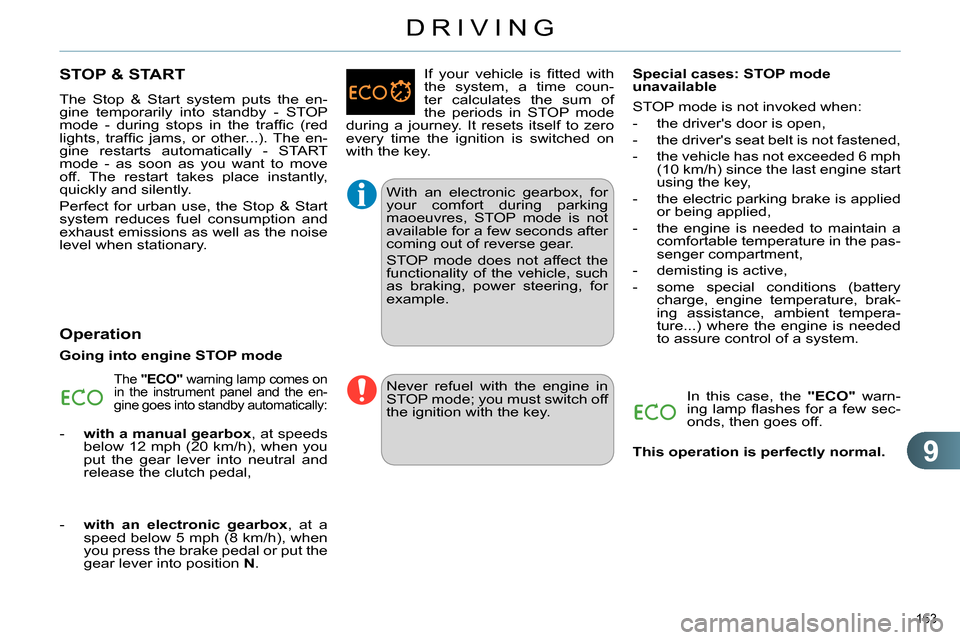 Citroen C4 RHD 2013.5 2.G Owners Manual 9
DRIVING
163
STOP & START
The Stop & Start system puts the en-
gine temporarily into standby - STOP
mode - during stops in the traffi c (red
lights, traffi c jams, or Citroen C4 RHD 2013.5 2.G Owners Manual 9
DRIVING
163
STOP & START
The Stop & Start system puts the en-
gine temporarily into standby - STOP
mode - during stops in the traffi c (red
lights, traffi c jams, or