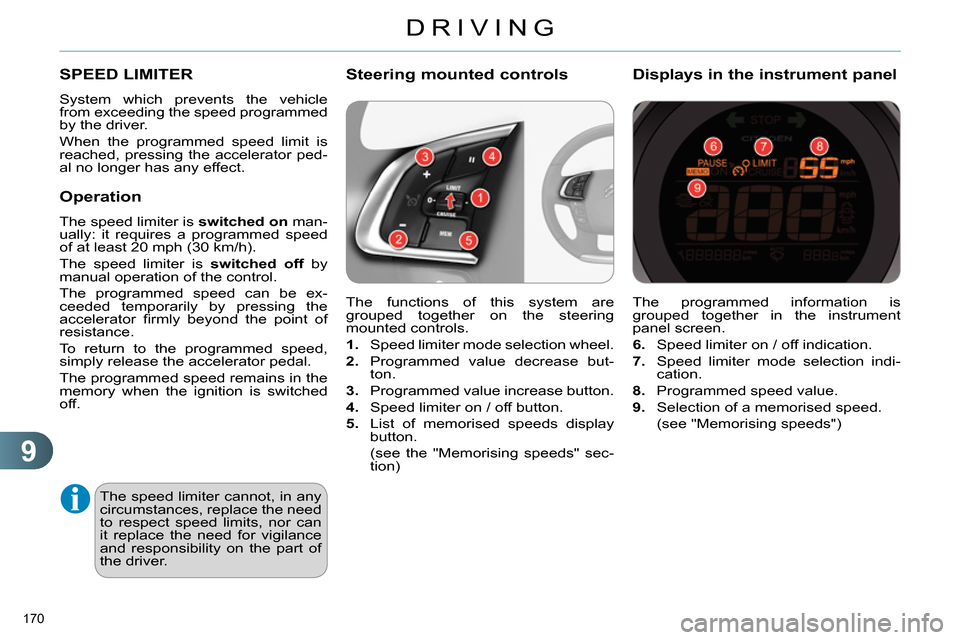 Citroen C4 RHD 2013.5 2.G Owners Manual 9
DRIVING
170
The programmed information is
grouped together in the instrument
panel screen.
6.
Speed limiter on / off indication.
7.
Speed limiter mode selection indi-
cation.
Citroen C4 RHD 2013.5 2.G Owners Manual 9
DRIVING
170
The programmed information is
grouped together in the instrument
panel screen.
6.
Speed limiter on / off indication.
7.
Speed limiter mode selection indi-
cation.
