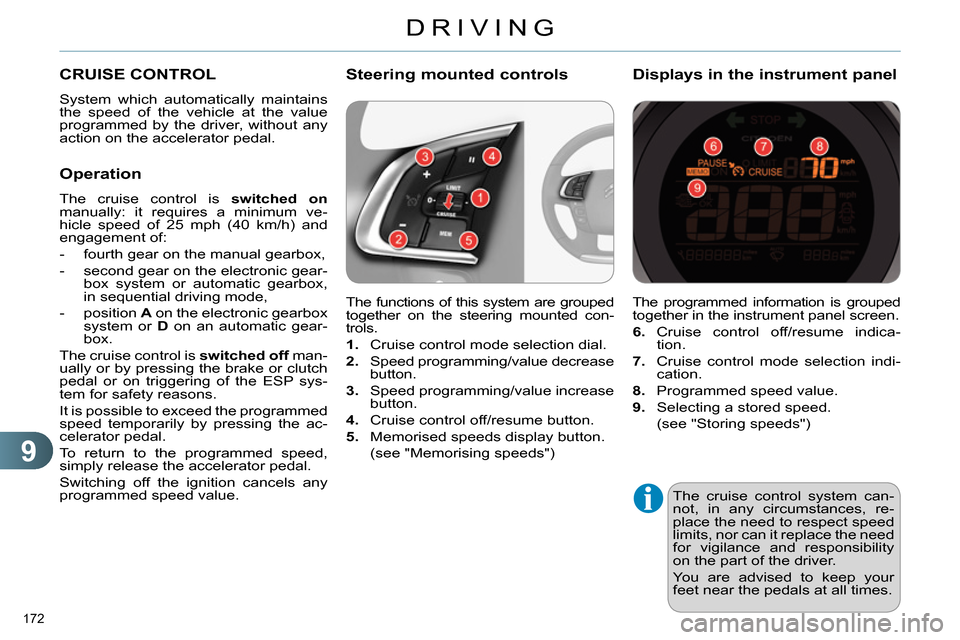 Citroen C4 RHD 2013.5 2.G Owners Manual 9
DRIVING
172
The cruise control system can-
not, in any circumstances, re-
place the need to respect speed
limits, nor can it replace the need
for vigilance and responsibility
on the part of th Citroen C4 RHD 2013.5 2.G Owners Manual 9
DRIVING
172
The cruise control system can-
not, in any circumstances, re-
place the need to respect speed
limits, nor can it replace the need
for vigilance and responsibility
on the part of th