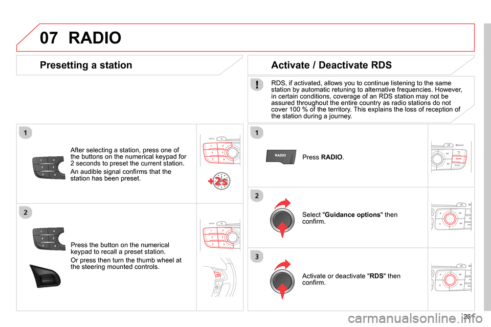 Citroen C4 RHD 2013.5 2.G Owners Manual 07
261
Press the button on the numerical
keypad to recall a preset station.
Or press then turn the thumb wheel at
the steering mounted controls.
Presetting a station
After select Citroen C4 RHD 2013.5 2.G Owners Manual 07
261
Press the button on the numerical
keypad to recall a preset station.
Or press then turn the thumb wheel at
the steering mounted controls.
Presetting a station
After select