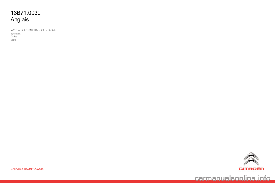 Citroen C4 RHD 2013.5 2.G Owners Manual CRÉATIVE TECHNOLOGIE
2013 – DOCUMENTATION DE BORD4Dconcept
Diadeis
Edipro
13B71.0030
Anglais Citroen C4 RHD 2013.5 2.G Owners Manual CRÉATIVE TECHNOLOGIE
2013 – DOCUMENTATION DE BORD4Dconcept
Diadeis
Edipro
13B71.0030
Anglais