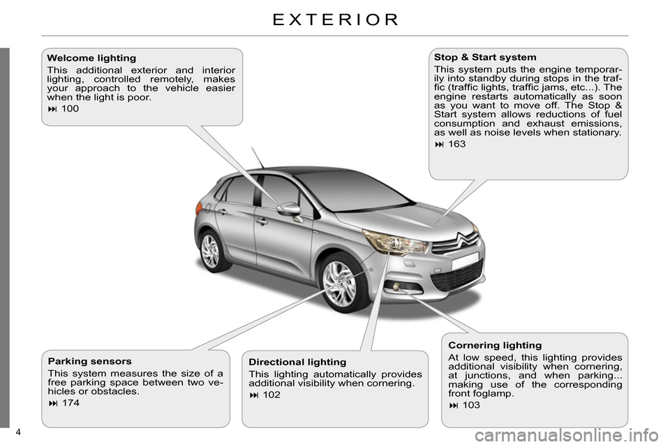 Citroen C4 RHD 2013.5 2.G Owners Manual 4 
   
Parking sensors 
  This system measures the size of a 
free parking space between two ve-
hicles or obstacles. 
   
 
 
 174  
    
Stop & Start system 
  This system puts the engine tempora