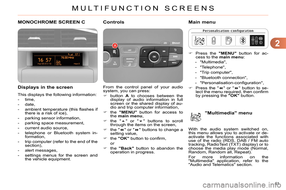 Citroen C4 RHD 2013.5 2.G Workshop Manual 2
MULTIFUNCTION SCREENS
51 
   
 
 
 
 
 
 
 
 
 
 
 
 
 
 
 
 
 
 
 
 
 
 
 
 
 
 
 
 
 
 
MONOCHROME SCREEN C 
   
Displays in the screen 
 
This displays the following information: 
   
 
-  time, 