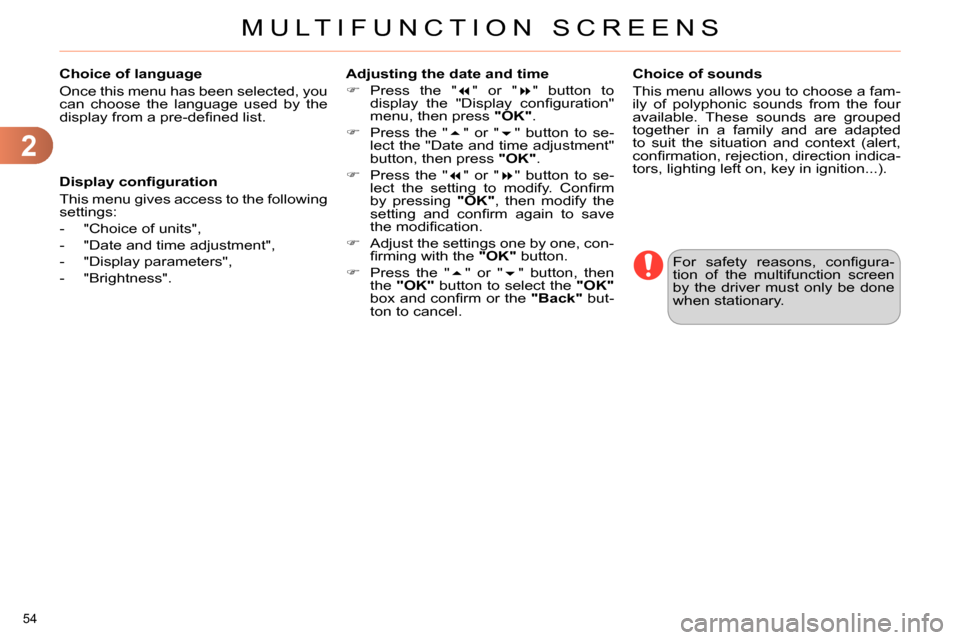 Citroen C4 RHD 2013.5 2.G Workshop Manual 2
MULTIFUNCTION SCREENS
54 
   
Choice of language 
  Once this menu has been selected, you 
can choose the language used by the 
display from a pre-deﬁ ned list.  
  For safety reasons, conﬁ gura