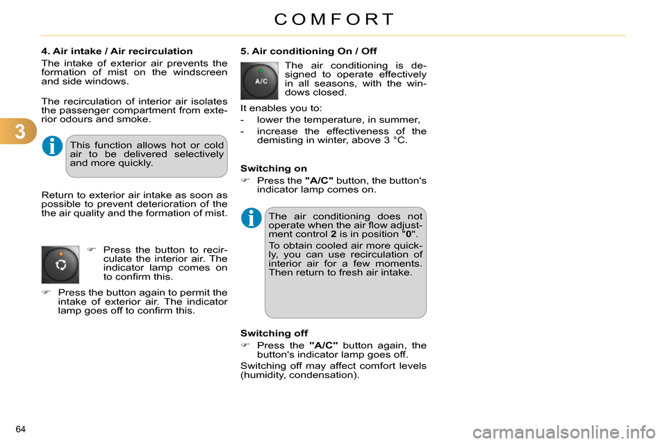 Citroen C4 RHD 2013.5 2.G Repair Manual 3
COMFORT
64
4. Air intake / Air recirculation
The intake of exterior air prevents the
formation of mist on the windscreen
and side windows.
5. Air conditioning On / Off
The air con Citroen C4 RHD 2013.5 2.G Repair Manual 3
COMFORT
64
4. Air intake / Air recirculation
The intake of exterior air prevents the
formation of mist on the windscreen
and side windows.
5. Air conditioning On / Off
The air con
