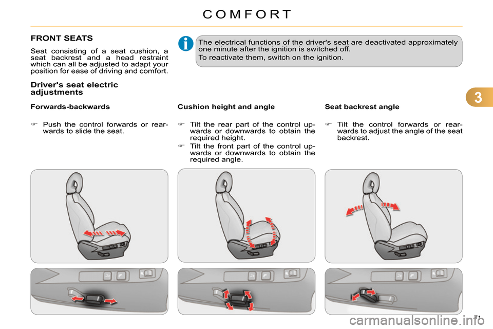 Citroen C4 RHD 2013.5 2.G Manual PDF 3
COMFORT
71 
   
 
 
 
 
 
 
 
 
 
 
FRONT SEATS 
 
Seat consisting of a seat cushion, a 
seat backrest and a head restraint 
which can all be adjusted to adapt your 
position for ease of driving and