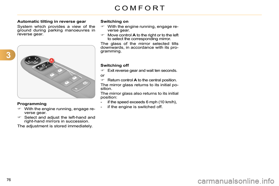 Citroen C4 RHD 2013.5 2.G Manual PDF 3
COMFORT
76 
   
 
 
 
 
 
 
Automatic tilting in reverse gear 
  System which provides a view of the 
ground during parking manoeuvres in 
reverse gear.  
   
Programming 
   
 
 
  With the engi