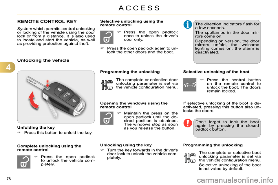 Citroen C4 RHD 2013.5 2.G Manual PDF 4
ACCESS
78 
   
 
 
 
 
 
 
 
 
Unlocking the vehicle 
 
 
Unfolding the key 
   
 
 
  Press this button to unfold the key.  
 
   
 
 
 Press the open padlock 
to unlock the vehicle com-
plet