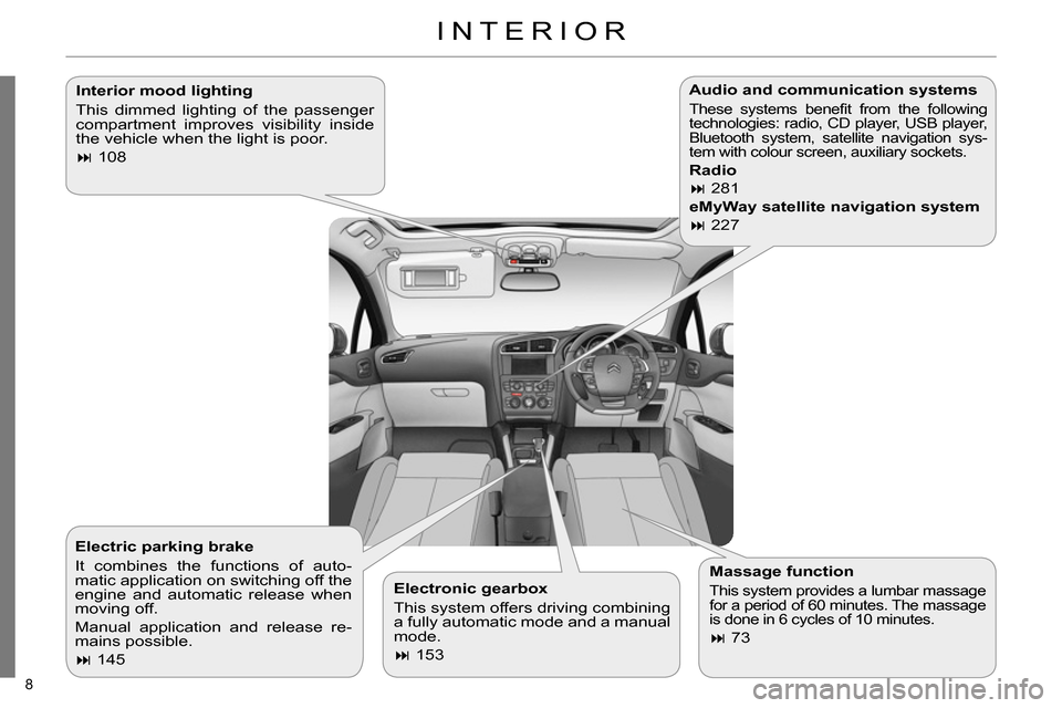Citroen C4 RHD 2013.5 2.G Owners Manual 8
Interior mood lighting
This dimmed lighting of the passenger
compartment improves visibility inside
the vehicle when the light is poor.
108
Electronic gearbox
This Citroen C4 RHD 2013.5 2.G Owners Manual 8
Interior mood lighting
This dimmed lighting of the passenger
compartment improves visibility inside
the vehicle when the light is poor.
108
Electronic gearbox
This
