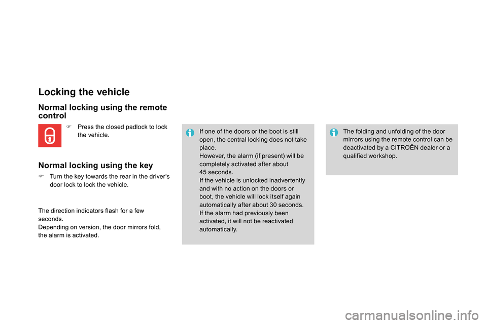 Citroen DS4 RHD 2013.5 1.G Owners Manual    
 
 
 
 
 
 
 
 
 
 
 
 
 
 
 
 
 
Locking the vehicle 
 
 
Normal locking using the remote 
control 
   
Normal locking using the key 
 
 
 
 
  Turn the key towards the rear in the drivers 
d