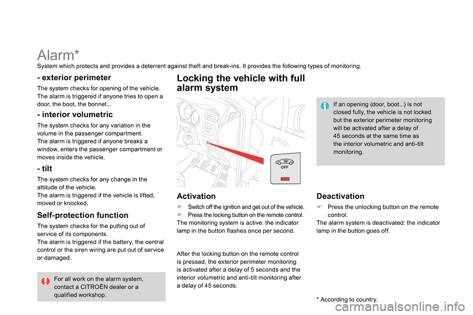 Citroen DS4 RHD 2013.5 1.G Owners Manual    
 
 
 
 
Alarm *   
System which protects and provides a deterrent against theft and break-ins. It provides the following types of monitoring.  
 
 
- exterior perimeter 
 
The system checks for op