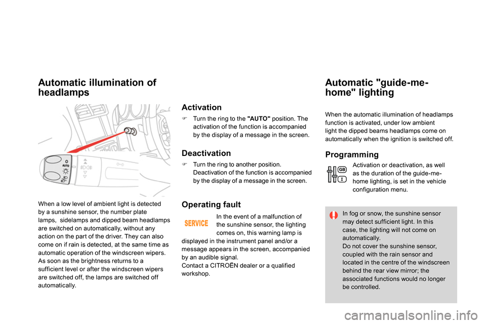 Citroen DS4 RHD 2013.5 1.G User Guide   When a low level of ambient light is detected 
by a sunshine sensor, the number plate 
lamps,  sidelamps and dipped beam headlamps 
are switched on automatically, without any 
action on the part of 