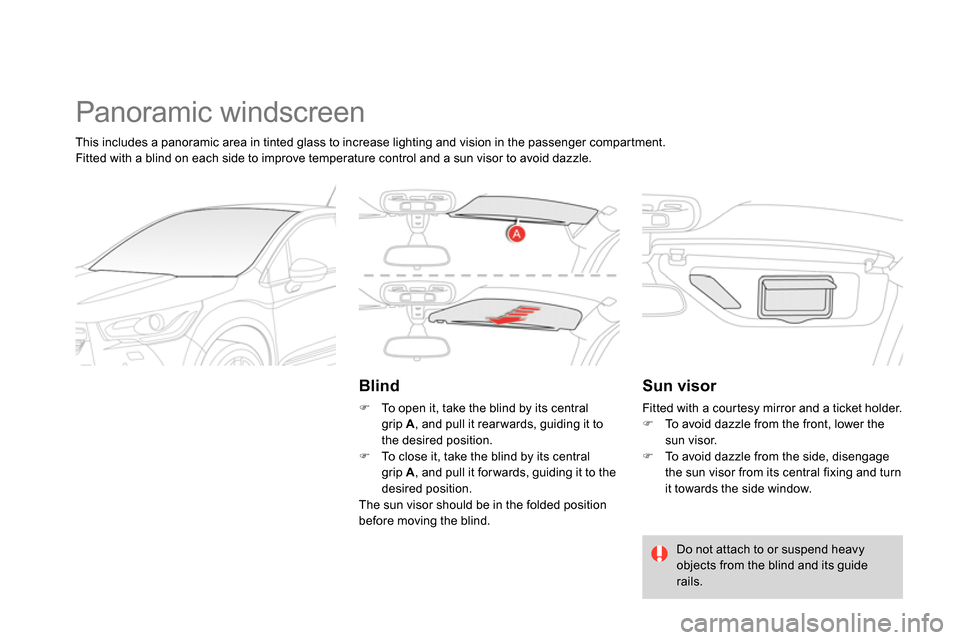 Citroen DS4 RHD 2013.5 1.G Owners Manual   Panoramic windscreen 
 
 
Blind 
 
 
 
 
  To open it, take the blind by its central 
grip  A 
, and pull it rear wards, guiding it to 
the desired position. 
   
 
  To close it, take the bli