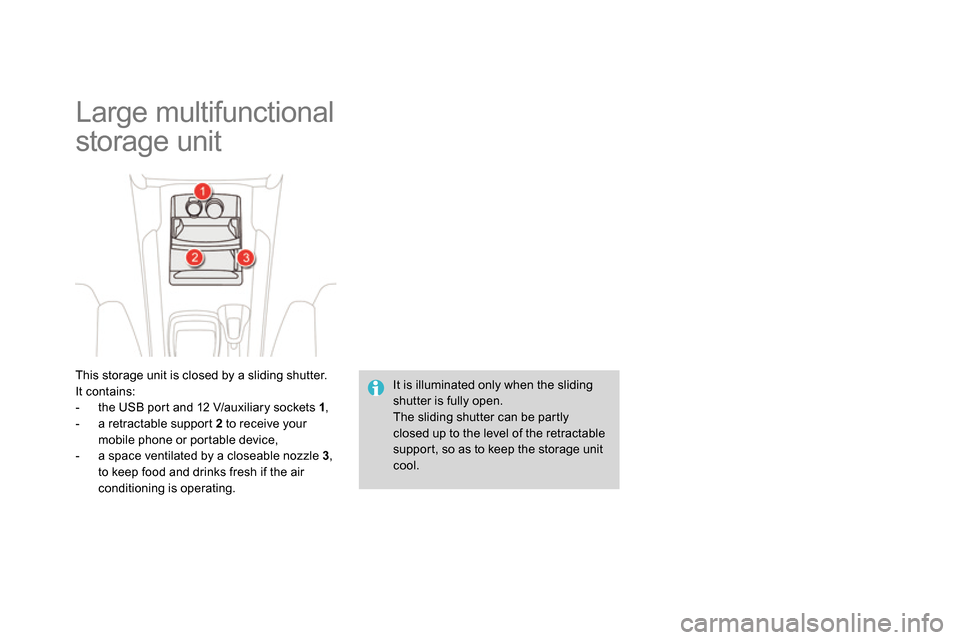 Citroen DS4 RHD 2013.5 1.G Owners Manual   Large multifunctional 
storage unit 
   
This storage unit is closed by a sliding shutter. 
  It contains: 
   
 
-   the USB port and 12 V/auxiliary sockets  1 
, 
   
-   a retractable support  2 