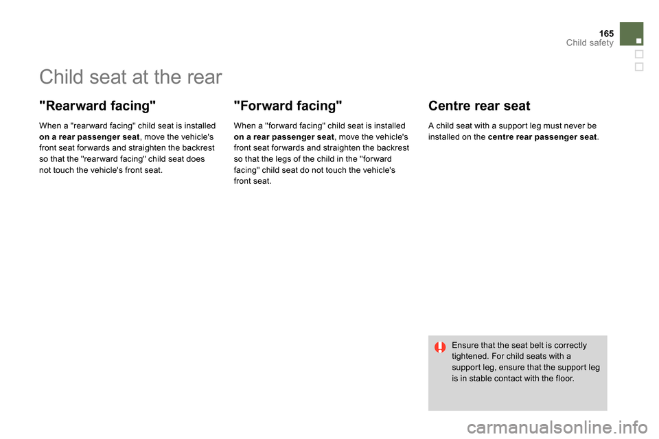 Citroen DS4 RHD 2013.5 1.G Owners Manual 165Child safety
Child seat at the rear
"Rearward facing"
When a "rear ward facing" child seat is installed
on a rear passenger seat
, move the vehicles
front se Citroen DS4 RHD 2013.5 1.G Owners Manual 165Child safety
Child seat at the rear
"Rearward facing"
When a "rear ward facing" child seat is installed
on a rear passenger seat
, move the vehicles
front se