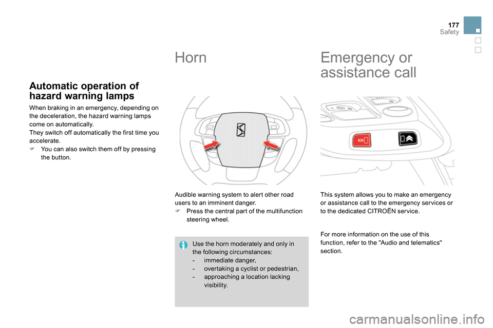 Citroen DS4 RHD 2013.5 1.G Owners Manual 177Safety
   
 
 
 
 
 
 
 
 
 
 
 
Automatic operation of 
hazard warning lamps 
  When braking in an emergency, depending on 
the deceleration, the hazard warning lamps 
come on automatically. 
  Th