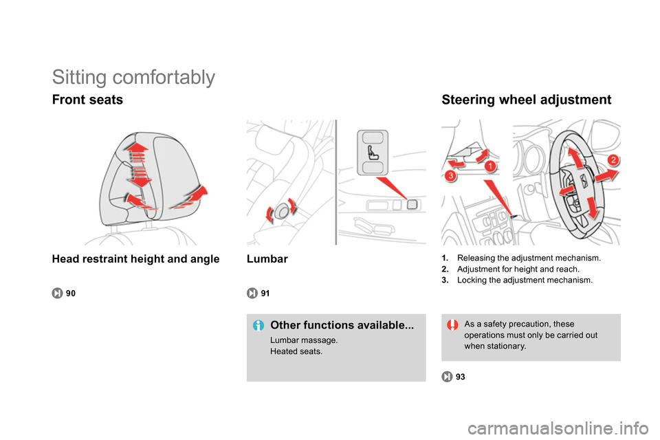 Citroen DS4 RHD 2013.5 1.G Owners Manual   Sitting comfortably 
 
 
Head restraint height and angle 
 
 
Front seats 
 
 
Other functions available... 
 
Lumbar massage. 
  Heated seats.  
     
90 
 
    
 
1. 
  Releasing the adjustment me