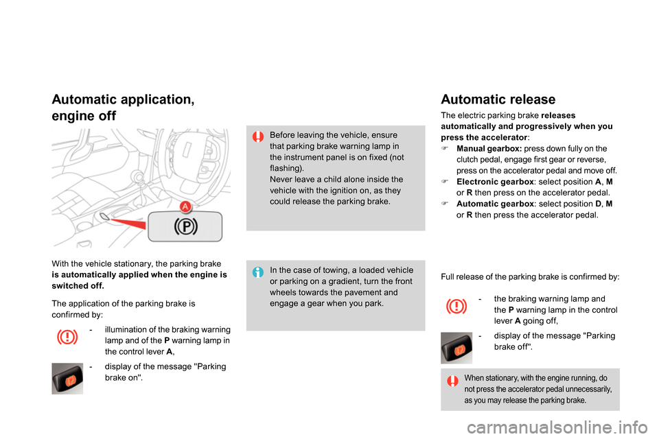 Citroen DS4 RHD 2013.5 1.G Owners Manual   With the vehicle stationary, the parking brake 
  is automatically applied when the engine is 
switched off. 
 
 
 
Automatic application,   
engine off 
   
In the case of towing, a loaded vehicle 