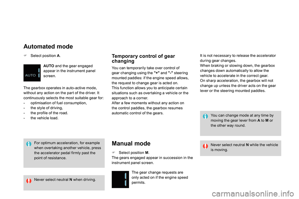 Citroen DS4 RHD 2013.5 1.G Owners Manual
For optimum acceleration, for example
when overtaking another vehicle, press
the accelerator pedal firmly past the
point of resistance.
Temporary control of gear
changing
You can temp Citroen DS4 RHD 2013.5 1.G Owners Manual
For optimum acceleration, for example
when overtaking another vehicle, press
the accelerator pedal firmly past the
point of resistance.
Temporary control of gear
changing
You can temp
