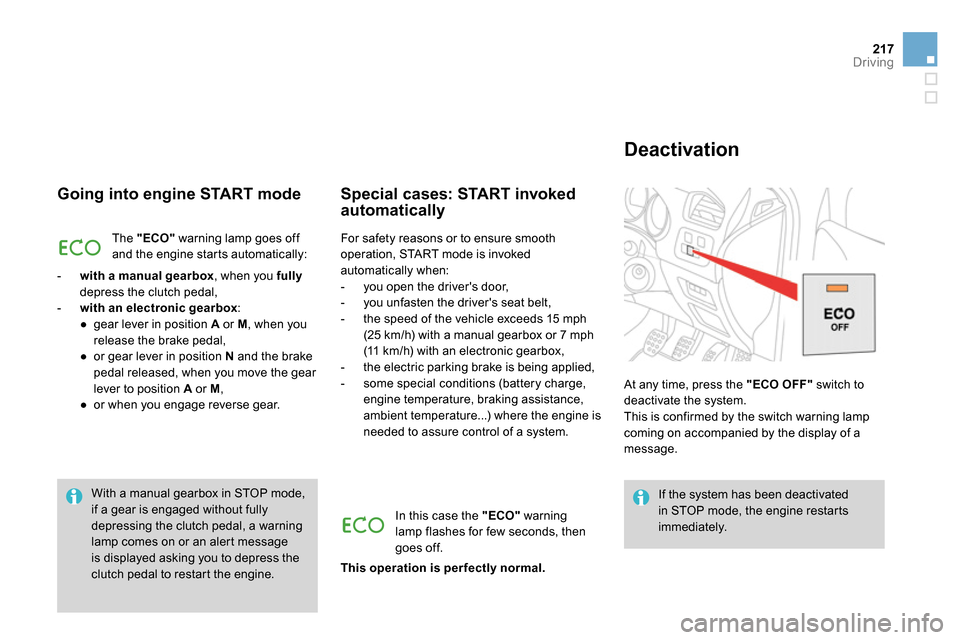 Citroen DS4 RHD 2013.5 1.G Owners Manual 217Driving
   
Going into engine START mode 
 
The  "ECO" 
 warning lamp goes off 
and the engine starts automatically: 
   
 
-   with a manual gearbox 
, when you  fully 
 
depress the clutch pedal,