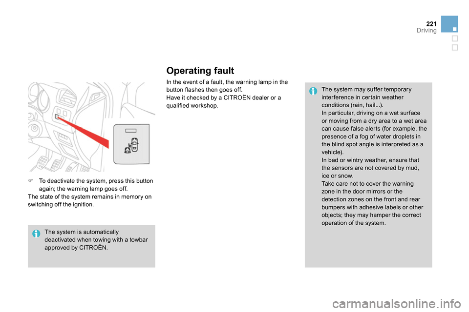 Citroen DS4 RHD 2013.5 1.G Owners Manual 221Driving
Operating fault
In the event of a fault, the warning lamp in the
button flashes then goes off.
Have it checked by a CITROËN dealer or a
qualified workshop.
The system may s Citroen DS4 RHD 2013.5 1.G Owners Manual 221Driving
Operating fault
In the event of a fault, the warning lamp in the
button flashes then goes off.
Have it checked by a CITROËN dealer or a
qualified workshop.
The system may s