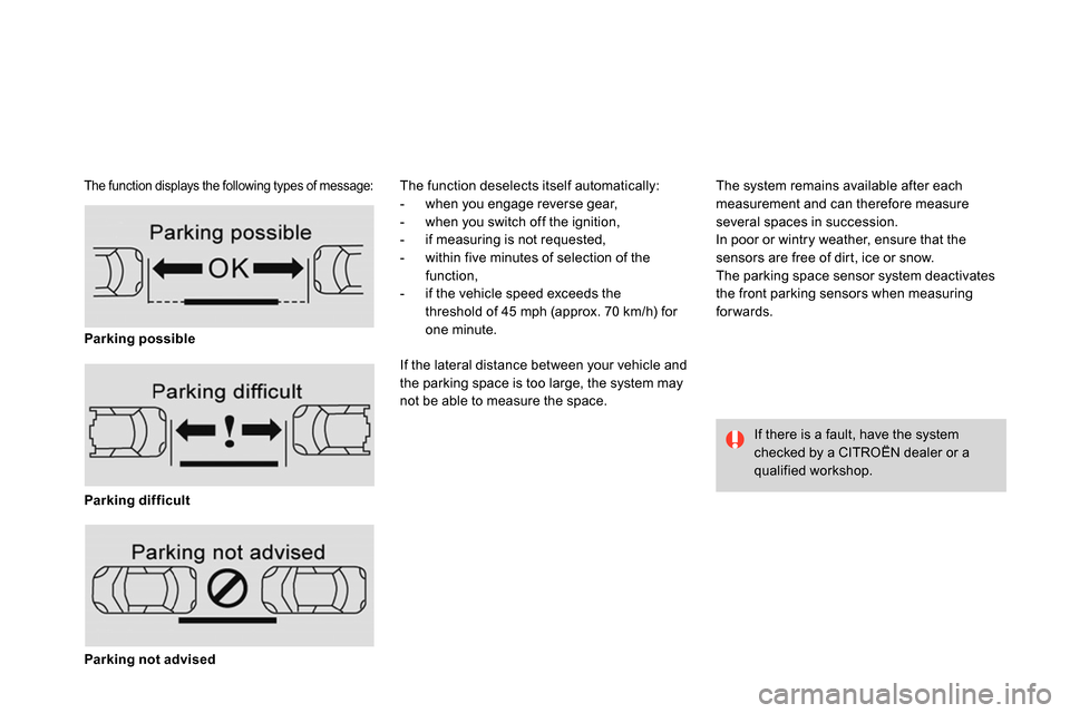 Citroen DS4 RHD 2013.5 1.G Owners Manual    The function displays the following types of message:  
The function deselects itself automatically: 
   
 
-   when you engage reverse gear, 
   
-   when you switch off the ignition, 
   
-   if 