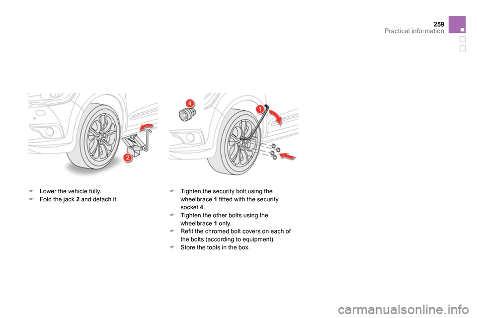 Citroen DS4 RHD 2013.5 1.G Owners Manual 259Practical information
   
 
  Lower the vehicle fully. 
   
 
  Fold the jack  2 
 and detach it.    
 
  Tighten the security bolt using the 
wheelbrace  1 
 fitted with the security 
soc